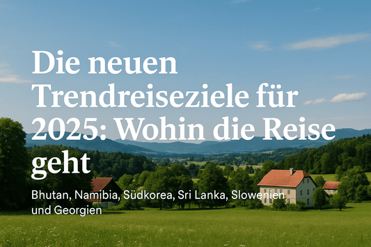 Die neuen Trendreiseziele für 2025: Wohin die Reise geht